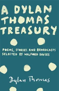 Dylan Thomas Treasury, Paperback/Dylan Thomas
