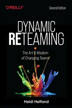 Dynamic Reteaming. The Art and Wisdom of Changing Teams, Paperback/Heidi Helfand