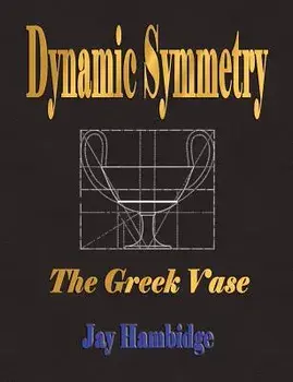 Dynamic Symmetry: The Greek Vase/Jay Hambidge