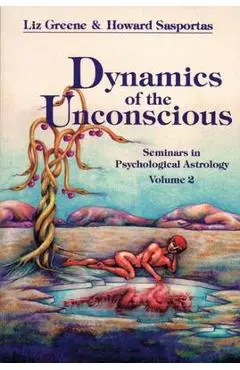 Dynamics of the Unconscious: Seminars in Psychological Astrology, Vol. 2 - Liz Greene
