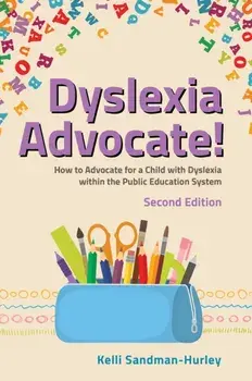 Dyslexia Advocate! Second Edition. How to Advocate for a Child with Dyslexia within the Public Education System, Paperback/Kelli Sandman-Hurley