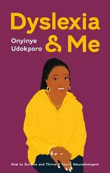Dyslexia and Me. How to Survive and Thrive if You're Neurodivergent, Paperback/Onyinye Udokporo