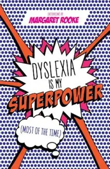 Dyslexia Is My Superpower (Most of the Time), Paperback/Margaret Rooke