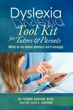 Dyslexia Tool Kit for Tutors and Parents: What to Do When Phonics Isn't Enough, Paperback/Yvonna Graham M. Ed