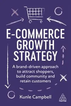 E-Commerce Growth Strategy. A Brand-Driven Approach to Attract Shoppers, Build Community and Retain Customers, Paperback/Kunle Campbell