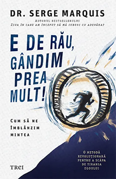 E de rau, gandim prea mult! | Serge Marquis