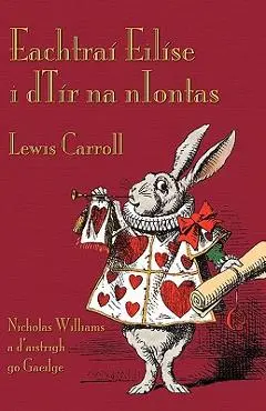 Eachtraí Eilíse i dTír na nIontas: Alice's Adventures in Wonderland in Irish - Lewis Carroll