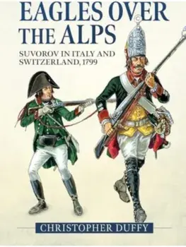 Eagles over the Alps. Suvorov in Italy and Switzerland, 1799, Reprint, Paperback/Christopher Duffy
