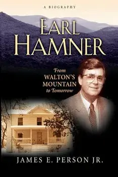 Earl Hamner: From Walton's Mountain to Tomorrow, Paperback/James E. Person