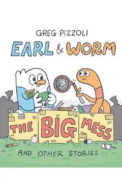 Earl & Worm #2: The Big Mess and Other Stories - Greg Pizzoli