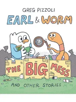 Earl & Worm #2: The Big Mess and Other Stories, Hardback/Greg Pizzoli