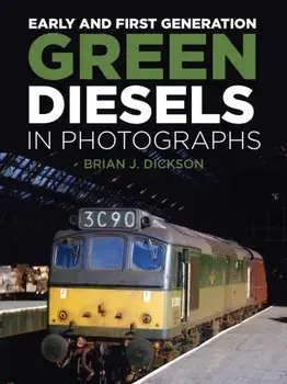 Early and First Generation Green Diesels in Photographs, Hardback/Brian J. Dickson