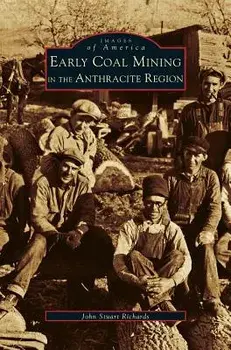 Early Coal Mining in the Anthracite Region, Hardcover/John Stuart Richards