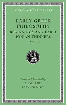 Early Greek Philosophy, Volume II: Beginnings and Early Ionian Thinkers, Part 1, Hardcover/Andre Laks
