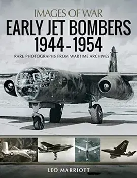 Early Jet Bombers 1944-1954. Rare Photographs from Wartime Archives, Paperback/Leo Marriott