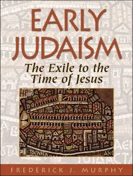 Early Judaism: The Exile to the Time of Christ, Paperback/Frederick J. Murphy