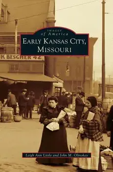 Early Kansas City, Missouri, Hardcover/Leigh Ann Little
