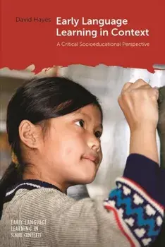 Early Language Learning in Context. A Critical Socioeducational Perspective, Hardback/David Hayes