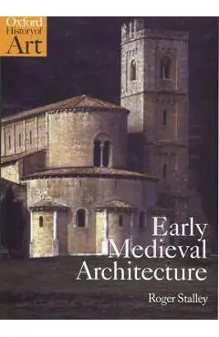 Early Medieval Architecture - Roger Stalley