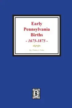 Early Pennsylvania Births, 1675-1875., Paperback/Charles a. Fisher