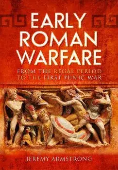 Early Roman Warfare. From the Regal Period to the First Punic War, Paperback/Jeremy Armstrong