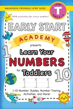 Early Start Academy, Learn Your Numbers for Toddlers: (Ages 3-4) 1-10 Number Guides, Number Tracing, Activities, and More! (Backpack Friendly 6"x9" Si/Lauren Dick