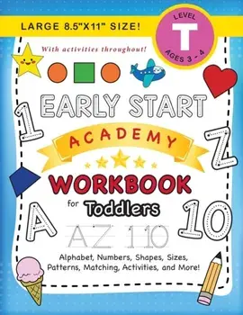 Early Start Academy Workbook for Toddlers: (Ages 3-4) Alphabet, Numbers, Shapes, Sizes, Patterns, Matching, Activities, and More! (Large 8.5"x11" Size/Lauren Dick