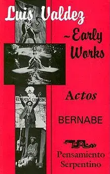 Early Works: Actos, Bernabe & Pensamiento Serpentino, Paperback/Luis Valdez