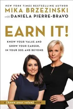 Earn It!: Know Your Value and Grow Your Career, in Your 20s and Beyond, Paperback/Mika Brzezinski