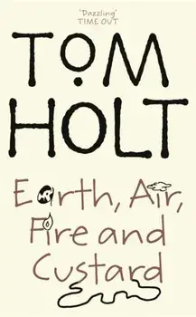 Earth, Air, Fire And Custard. J.W. Wells & Co. Book 3, Paperback/Tom Holt