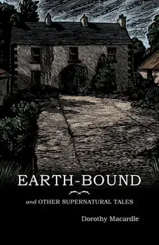 Earth-Bound: and Other Supernatural Tales, Paperback/Dorothy Macardle