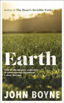 Earth. from the author of The Heart’s Invisible Furies, Hardback/John Boyne