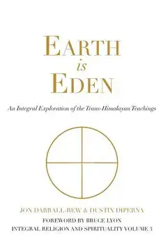 Earth Is Eden: An Integral Exploration of the Trans-Himalayan Teachings, Paperback/Jon Darrall-Rew