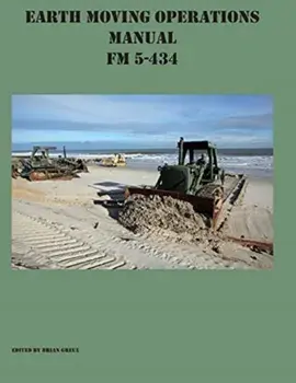 Earth Moving Operations Manual FM 5-434, Paperback/Brian Greul
