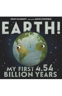 Earth! My First 4.54 Billion Years - Stacy Mcanulty