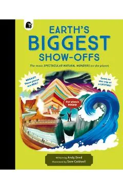 Earth's Biggest Show-Offs: The Most Spectacular Natural Wonders on the Planet - Andy Seed