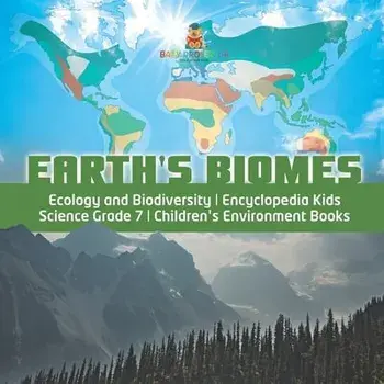 Earth's Biomes - Ecology and Biodiversity - Encyclopedia Kids - Science Grade 7 - Children's Environment Books, Paperback/***