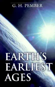 Earth's Earliest Ages, Paperback/G. H. Pember