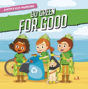Earth's Eco-Warriors Go Green for Good, Hardback/Shalini Vallepur