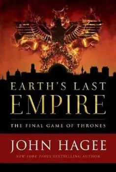Earth's Last Empire: The Final Game of Thrones, Hardcover/John Hagee
