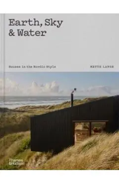 Earth, Sky & Water: Houses in the Nordic Style - Mette Lange