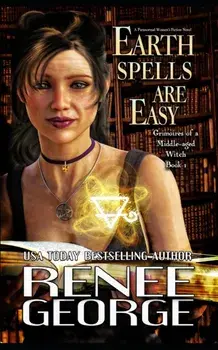 Earth Spells Are Easy: A Paranormal Women's Fiction Novel, Paperback/Renee George