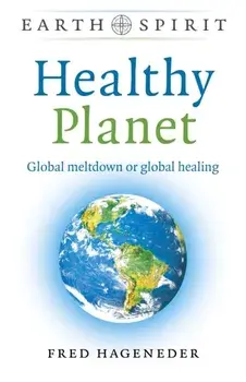 Earth Spirit: Healthy Planet: Global Meltdown or Global Healing, Paperback/Fred Hageneder