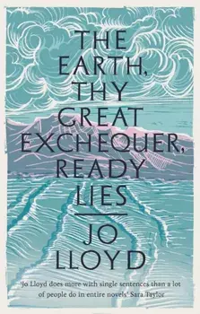 Earth, Thy Great Exchequer, Ready Lies, Hardback/Jo Lloyd