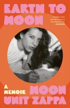 Earth to Moon. A Memoir, Paperback/Moon Unit Zappa