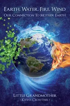 Earth, Water, Fire, Wind: Our Connection to Mother Earth, Paperback/Kiesha Crowther