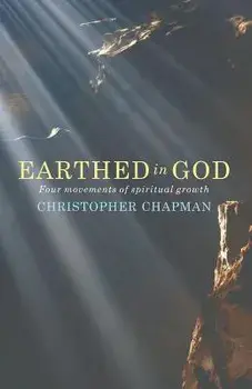 Earthed in God: Four Movements of Spiritual Growth, Paperback/Christopher Chapman