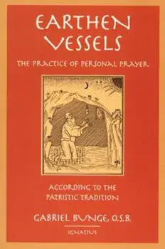 Earthen Vessels: The Practice of Personal Prayer According to the Partristic Tradition, Paperback/Michael J. Miller