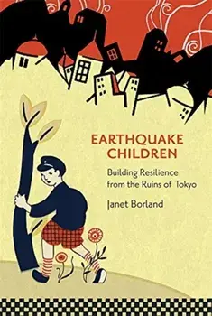 Earthquake Children. Building Resilience from the Ruins of Tokyo, Paperback/Janet Borland