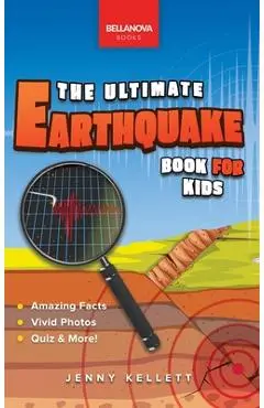 Earthquakes The Ultimate Book: Earthquakes Unearthed Facts, Photos, Quiz & More - Jenny Kellett